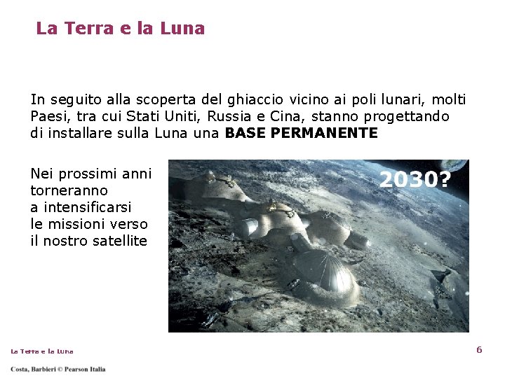 La Terra e la Luna In seguito alla scoperta del ghiaccio vicino ai poli La Terra e la Luna In seguito alla scoperta del ghiaccio vicino ai poli