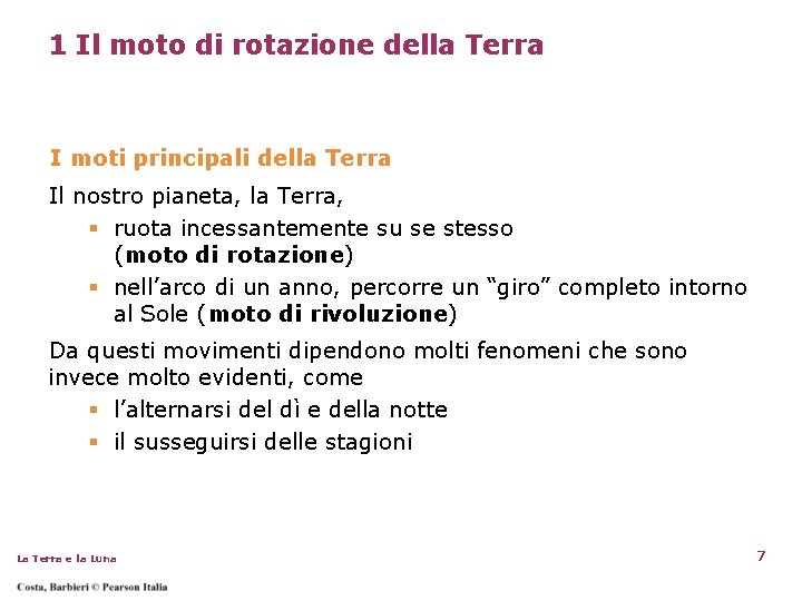 1 Il moto di rotazione della Terra I moti principali della Terra Il nostro 1 Il moto di rotazione della Terra I moti principali della Terra Il nostro