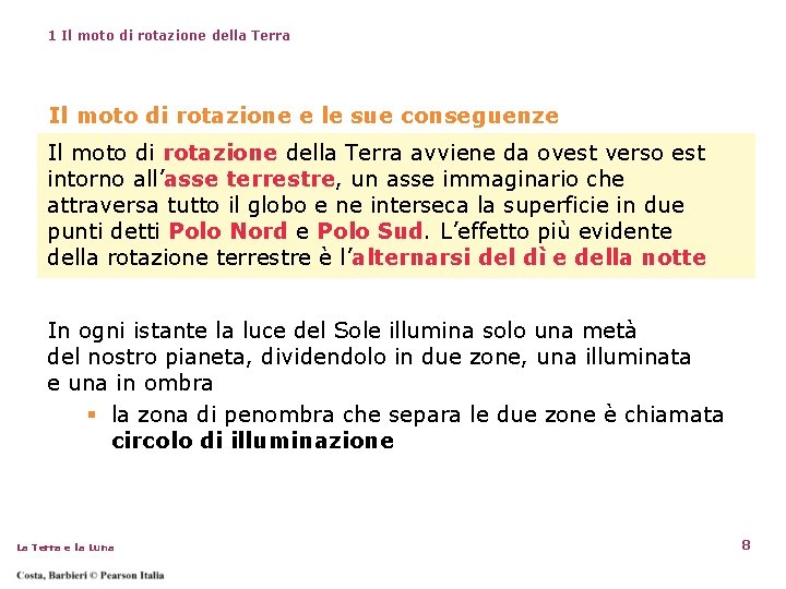 1 Il moto di rotazione della Terra Il moto di rotazione e le sue 1 Il moto di rotazione della Terra Il moto di rotazione e le sue
