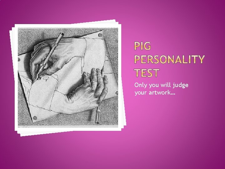 Only you will judge your artwork… 