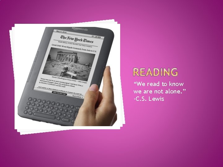 “We read to know we are not alone. ” -C. S. Lewis 