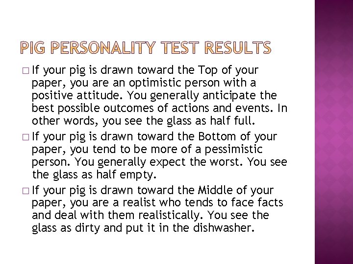 � If your pig is drawn toward the Top of your paper, you are