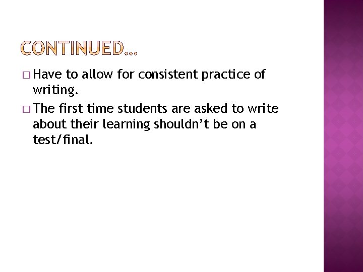 � Have to allow for consistent practice of writing. � The first time students