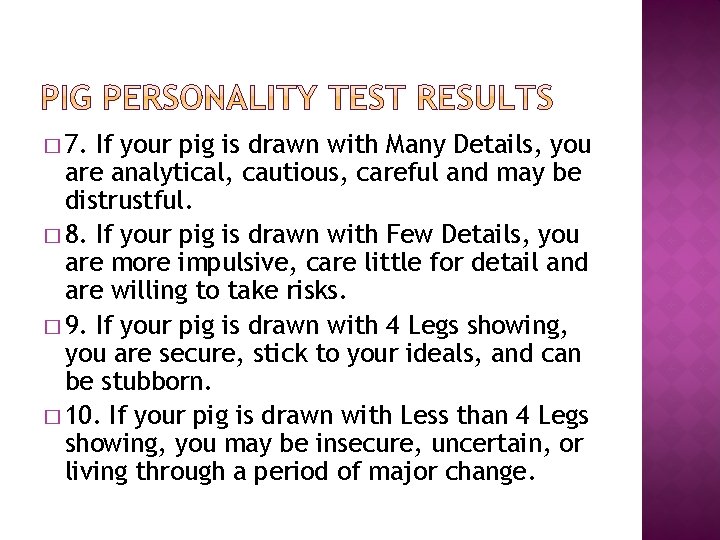 � 7. If your pig is drawn with Many Details, you are analytical, cautious,