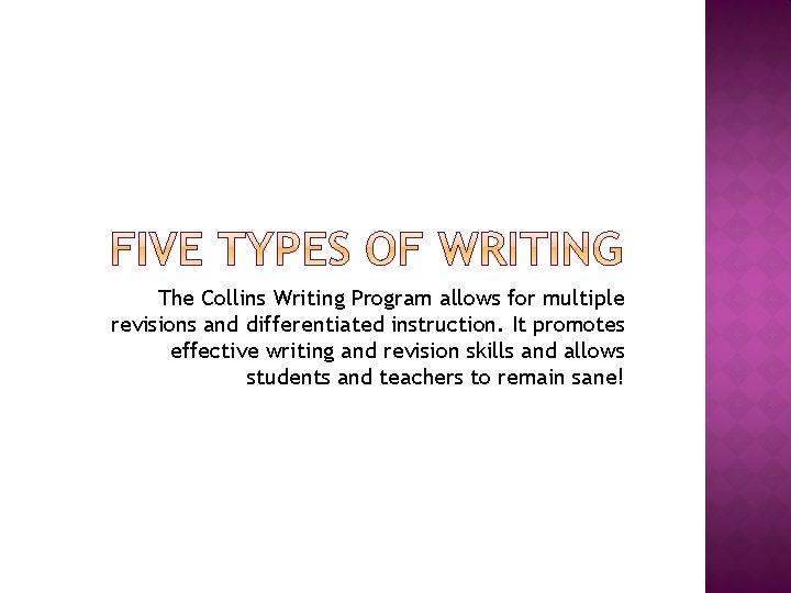 The Collins Writing Program allows for multiple revisions and differentiated instruction. It promotes effective