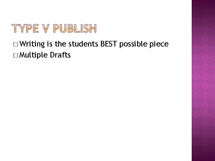 � Writing is the students BEST possible piece � Multiple Drafts 