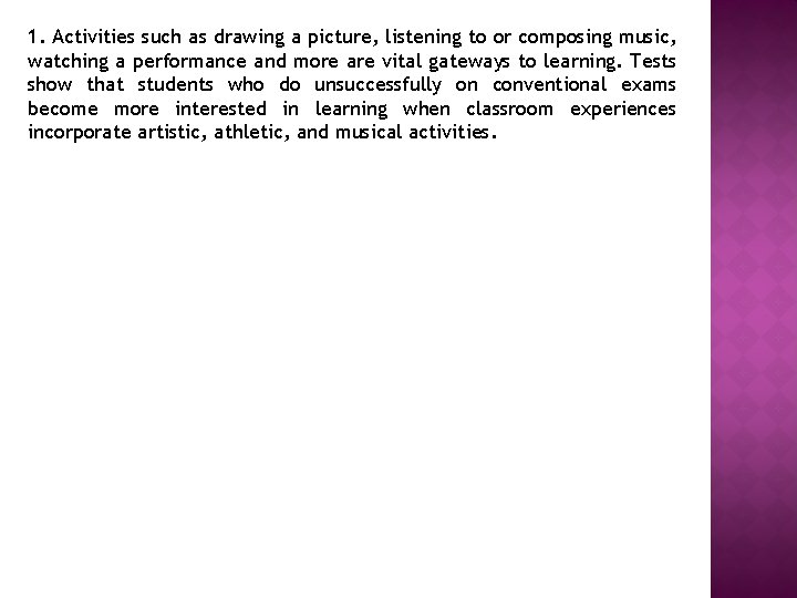 1. Activities such as drawing a picture, listening to or composing music, watching a