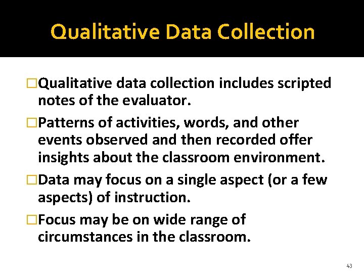 Qualitative Data Collection �Qualitative data collection includes scripted notes of the evaluator. �Patterns of