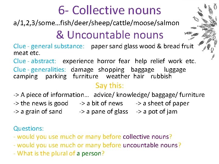 6 - Collective nouns a/1, 2, 3/some…fish/deer/sheep/cattle/moose/salmon & Uncountable nouns Clue - general substance: