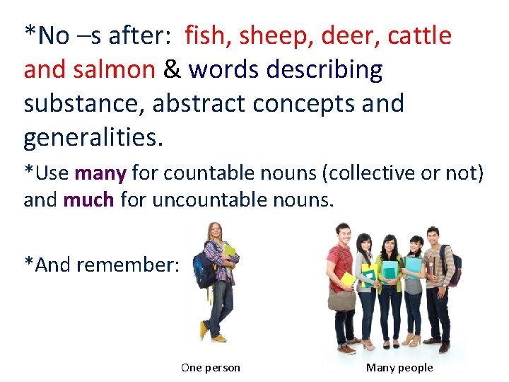 *No –s after: fish, sheep, deer, cattle and salmon & words describing substance, abstract