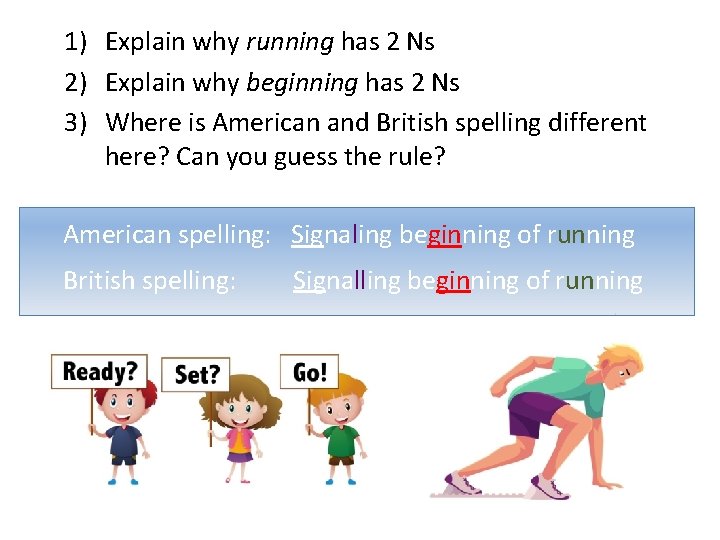 1) Explain why running has 2 Ns 2) Explain why beginning has 2 Ns