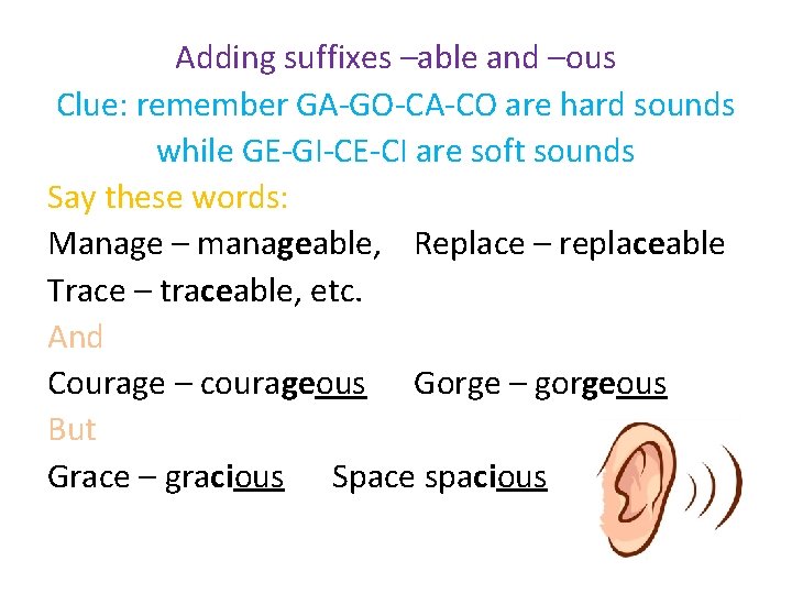 Adding suffixes –able and –ous Clue: remember GA-GO-CA-CO are hard sounds while GE-GI-CE-CI are