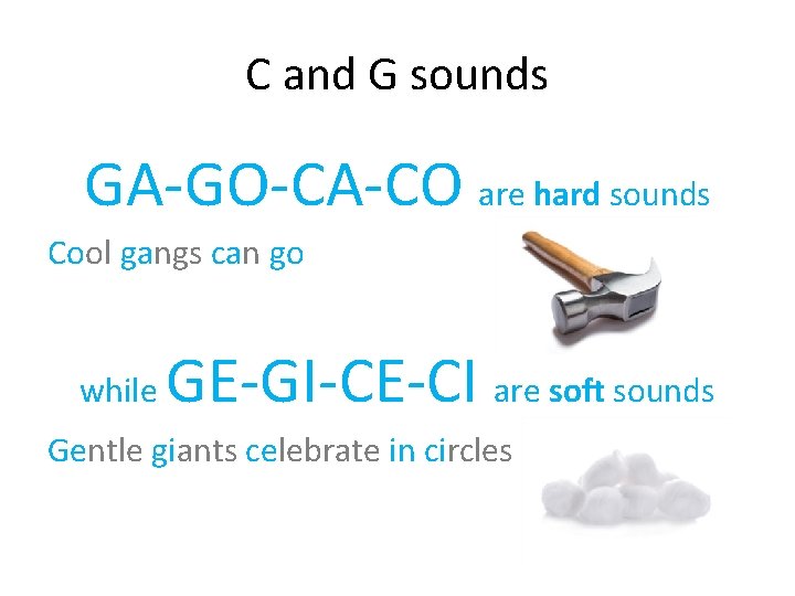 C and G sounds GA-GO-CA-CO are hard sounds Cool gangs can go while GE-GI-CE-CI
