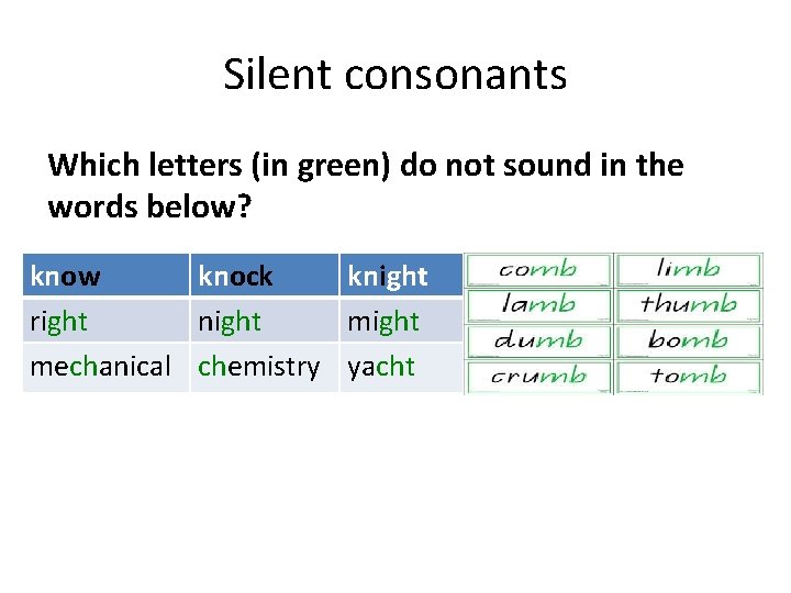 Silent consonants Which letters (in green) do not sound in the words below? know