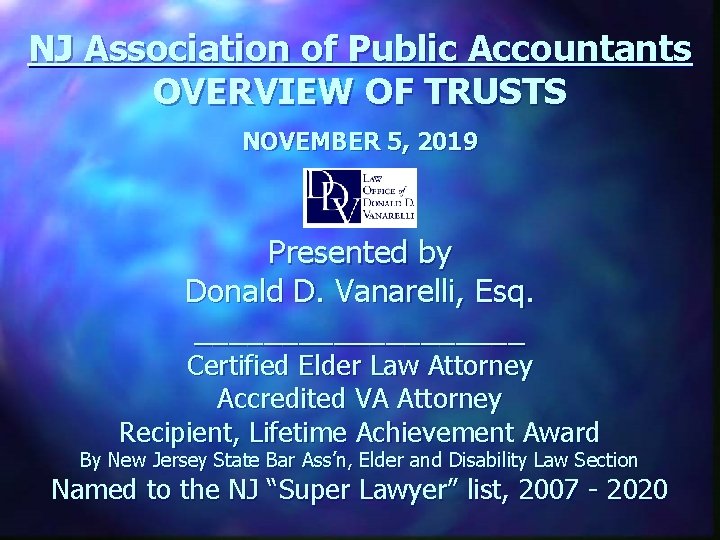 NJ Association of Public Accountants OVERVIEW OF TRUSTS NOVEMBER 5, 2019 Presented by Donald