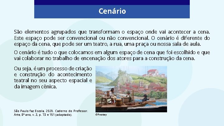 Cenário São elementos agrupados que transformam o espaço onde vai acontecer a cena. Este