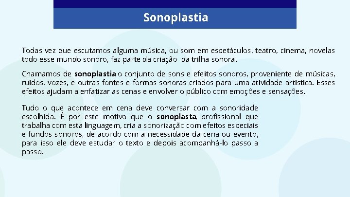 Sonoplastia Todas vez que escutamos alguma música, ou som em espetáculos, teatro, cinema, novelas