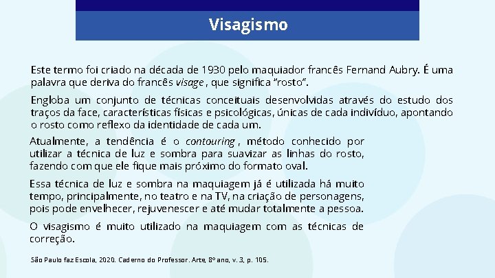 Visagismo Este termo foi criado na década de 1930 pelo maquiador francês Fernand Aubry.