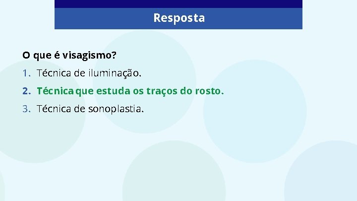 Resposta O que é visagismo? 1. Técnica de iluminação. 2. Técnica que estuda os