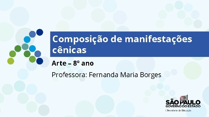 Composição de manifestações cênicas Arte – 8º ano Professora: Fernanda Maria Borges 