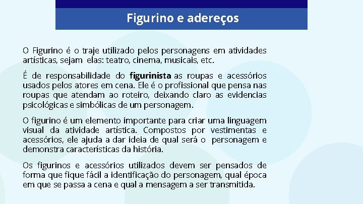 Figurino e adereços O Figurino é o traje utilizado pelos personagens em atividades artísticas,