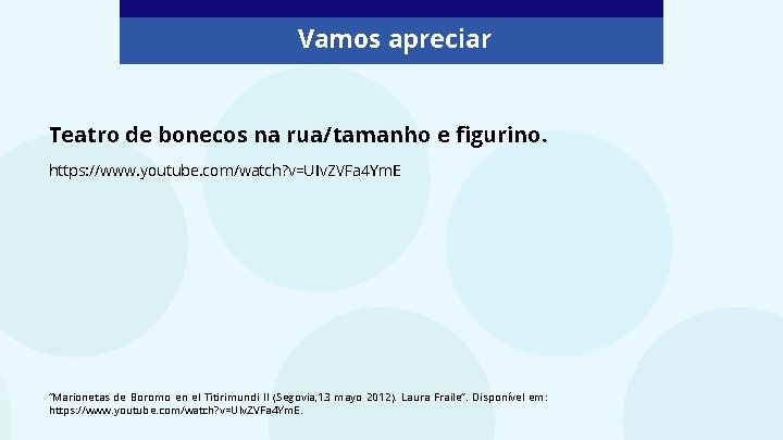 Vamos apreciar Teatro de bonecos na rua/tamanho e figurino. https: //www. youtube. com/watch? v=UIv.