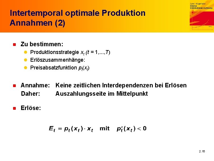 Intertemporal optimale Produktion Annahmen (2) n Zu bestimmen: l Produktionsstrategie xt (t = 1,
