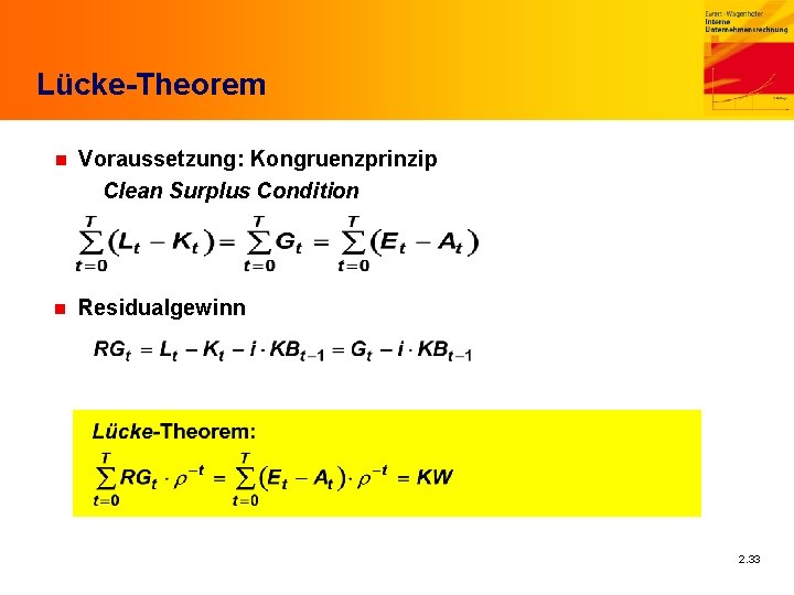 Lücke-Theorem n Voraussetzung: Kongruenzprinzip Clean Surplus Condition n Residualgewinn 2. 33 