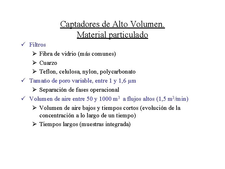 Captadores de Alto Volumen. Material particulado ü Filtros Ø Fibra de vidrio (más comunes) Captadores de Alto Volumen. Material particulado ü Filtros Ø Fibra de vidrio (más comunes)