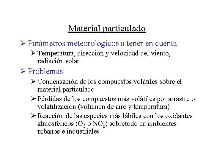 Material particulado Ø Parámetros meteorológicos a tener en cuenta Ø Temperatura, dirección y velocidad Material particulado Ø Parámetros meteorológicos a tener en cuenta Ø Temperatura, dirección y velocidad