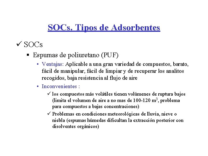 SOCs. Tipos de Adsorbentes ü SOCs § Espumas de poliuretano (PUF) • Ventajas: Aplicable SOCs. Tipos de Adsorbentes ü SOCs § Espumas de poliuretano (PUF) • Ventajas: Aplicable