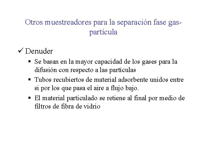 Otros muestreadores para la separación fase gaspartícula ü Denuder § Se basan en la Otros muestreadores para la separación fase gaspartícula ü Denuder § Se basan en la