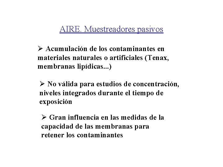 AIRE. Muestreadores pasivos Ø Acumulación de los contaminantes en materiales naturales o artificiales (Tenax, AIRE. Muestreadores pasivos Ø Acumulación de los contaminantes en materiales naturales o artificiales (Tenax,