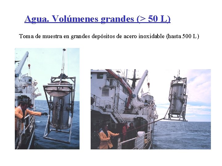 Agua. Volúmenes grandes (> 50 L) Toma de muestra en grandes depósitos de acero Agua. Volúmenes grandes (> 50 L) Toma de muestra en grandes depósitos de acero