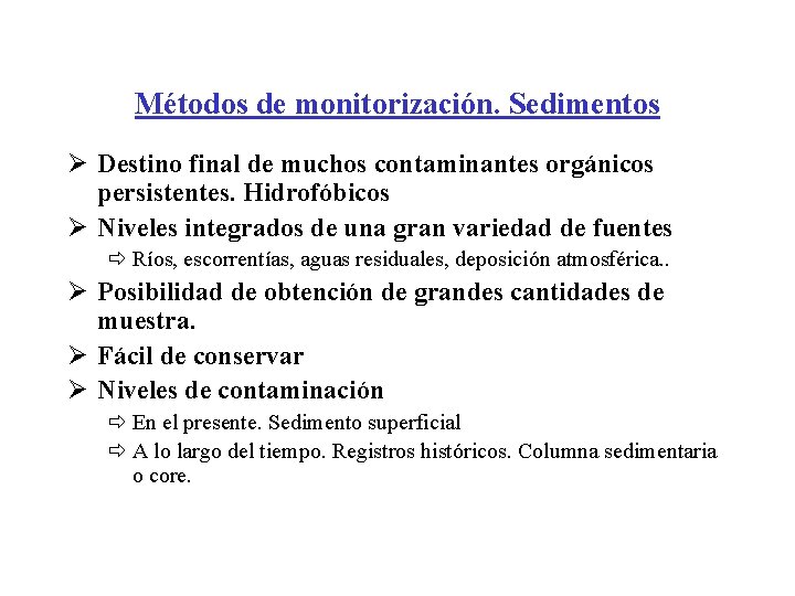 Métodos de monitorización. Sedimentos Ø Destino final de muchos contaminantes orgánicos persistentes. Hidrofóbicos Ø Métodos de monitorización. Sedimentos Ø Destino final de muchos contaminantes orgánicos persistentes. Hidrofóbicos Ø