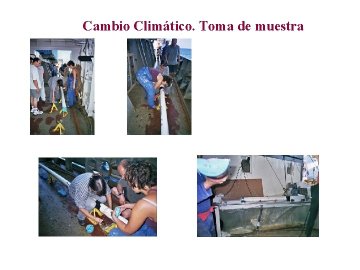 Cambio Climático. Toma de muestra Cambio Climático. Toma de muestra