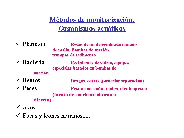 Métodos de monitorización. Organismos acuáticos ü Plancton Redes de un determinado tamaño de malla, Métodos de monitorización. Organismos acuáticos ü Plancton Redes de un determinado tamaño de malla,