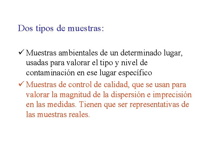 Dos tipos de muestras: ü Muestras ambientales de un determinado lugar, usadas para valorar Dos tipos de muestras: ü Muestras ambientales de un determinado lugar, usadas para valorar