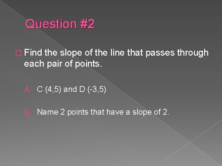 Question #2 � Find the slope of the line that passes through each pair