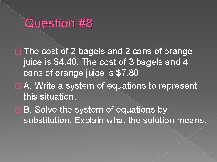 Question #8 � The cost of 2 bagels and 2 cans of orange juice