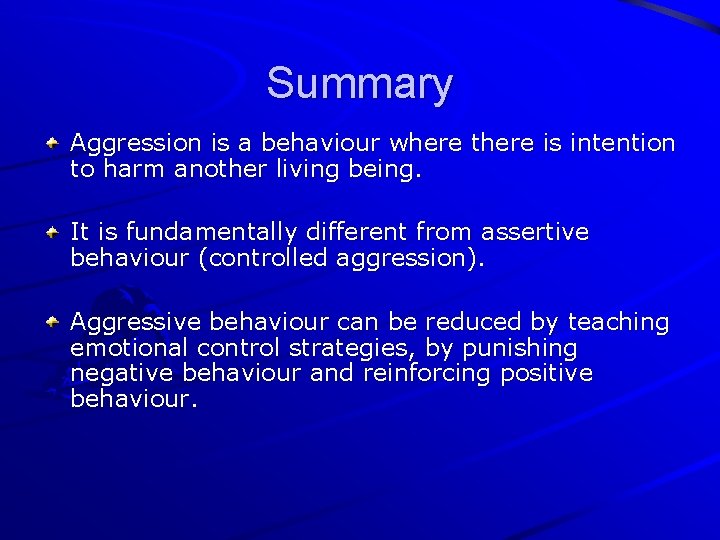 Summary Aggression is a behaviour where there is intention to harm another living being.