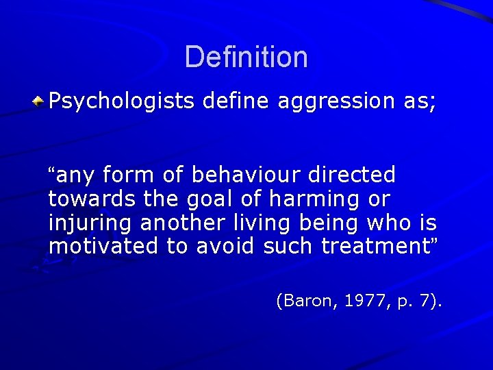 Definition Psychologists define aggression as; “any form of behaviour directed towards the goal of
