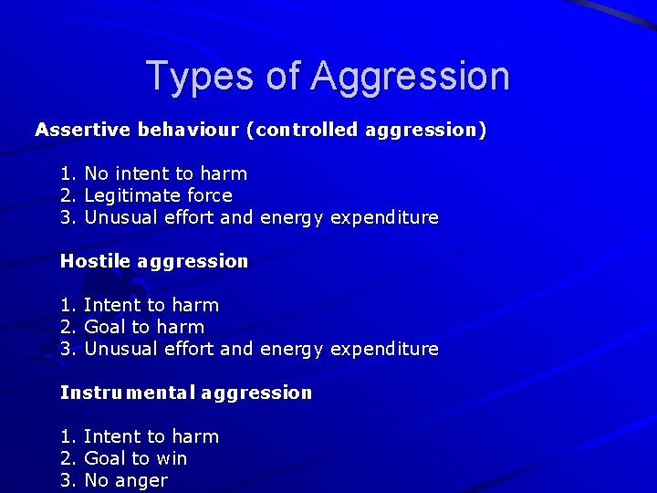 Types of Aggression Assertive behaviour (controlled aggression) 1. No intent to harm 2. Legitimate