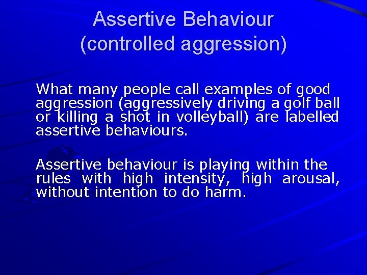 Assertive Behaviour (controlled aggression) What many people call examples of good aggression (aggressively driving