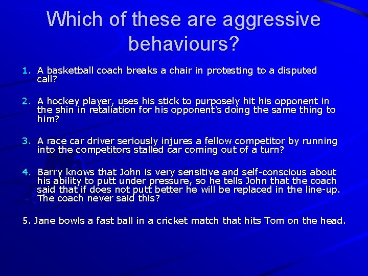 Which of these are aggressive behaviours? 1. A basketball coach breaks a chair in