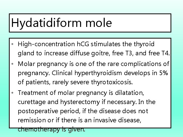 Hydatidiform mole • High-concentration h. CG stimulates the thyroid gland to increase diffuse goitre,