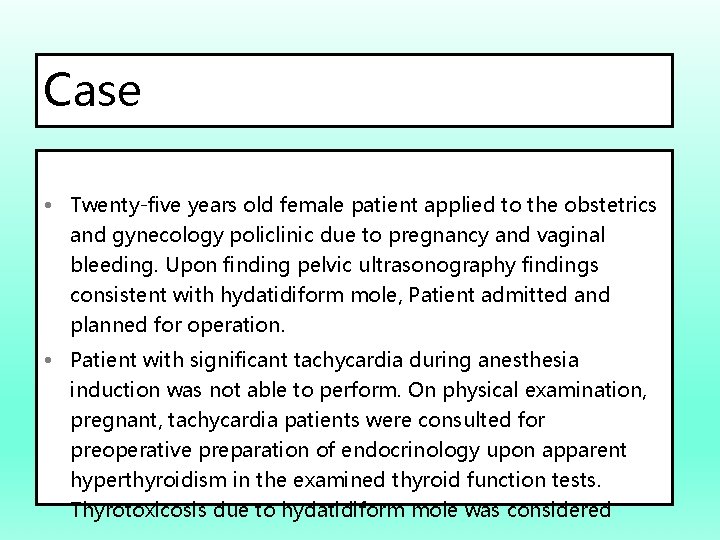 Case • Twenty-five years old female patient applied to the obstetrics and gynecology policlinic