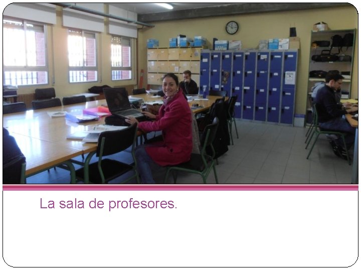 La sala de profesores. 