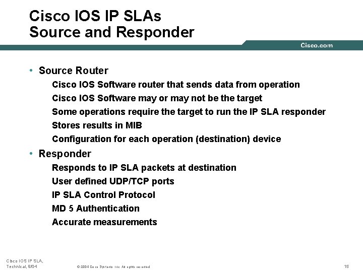Cisco IOS IP SLAs Source and Responder • Source Router Cisco IOS Software router Cisco IOS IP SLAs Source and Responder • Source Router Cisco IOS Software router