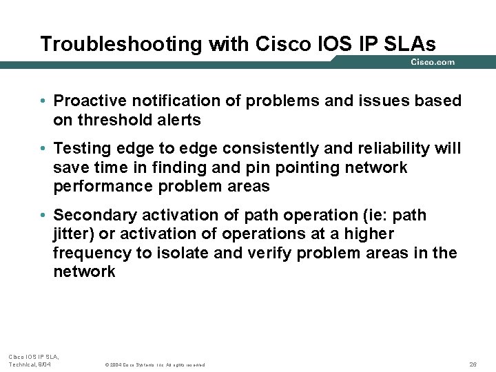 Troubleshooting with Cisco IOS IP SLAs • Proactive notification of problems and issues based Troubleshooting with Cisco IOS IP SLAs • Proactive notification of problems and issues based